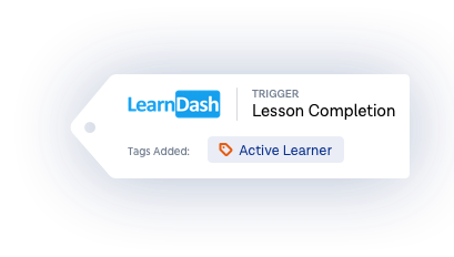 A graphic of a tag with the LearnDash logo. Next to it, the text reads Trigger: Lesson Completion and Tags Added: Active Learner with an orange shield icon beside it. Utilizing WP Fusion CRM integration enhances your experience by streamlining the learners progress management.