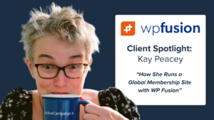 person with short hair and glasses sipping from a blue mug. text reads: wpfusion, client spotlight: kay peacey thriving membership site—how she runs a global membership site with wp fusion.