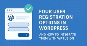 a graphic showing a wordpress registration form with a checkmark and the text: four user registration wordpress options and how to integrate them with wp fusion for seamless wordpress integration, on a blue background.